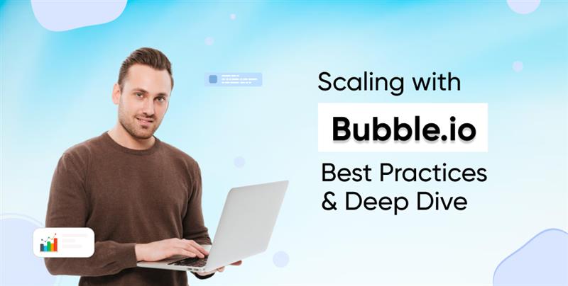 Scaling with Bubble.io: Best Practices & Deep Dive